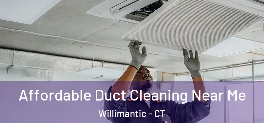  Affordable Duct Cleaning Near Me Willimantic - CT