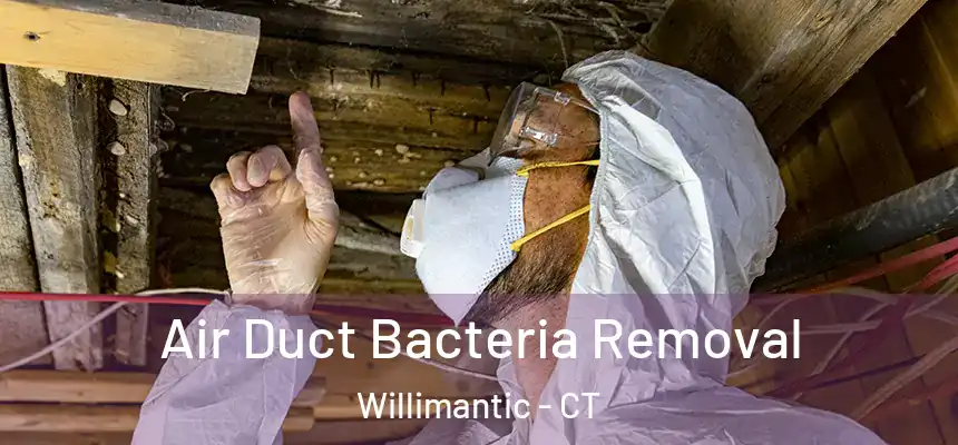 Air Duct Bacteria Removal Willimantic - CT