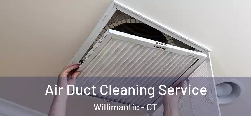 Air Duct Cleaning Service Willimantic - CT