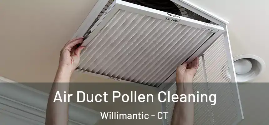 Air Duct Pollen Cleaning Willimantic - CT