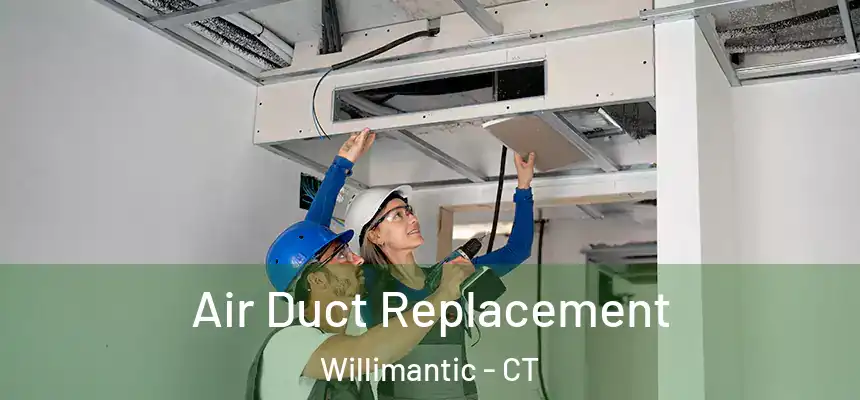 Air Duct Replacement Willimantic - CT