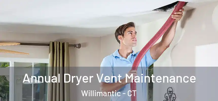 Annual Dryer Vent Maintenance Willimantic - CT