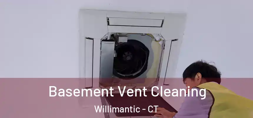 Basement Vent Cleaning Willimantic - CT