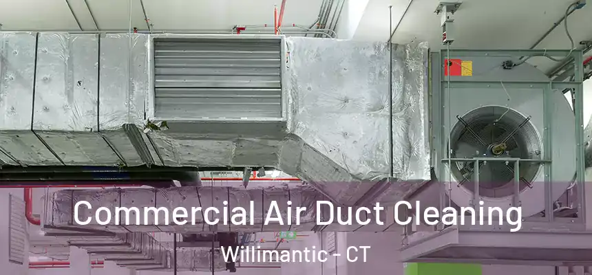 Commercial Air Duct Cleaning Willimantic - CT