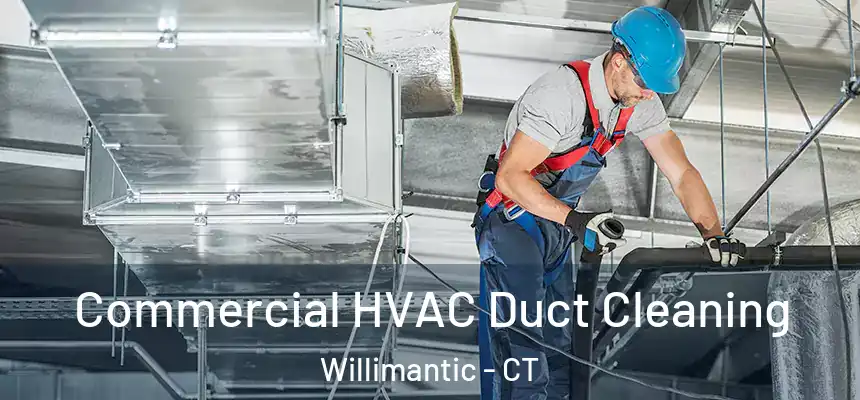 Commercial HVAC Duct Cleaning Willimantic - CT