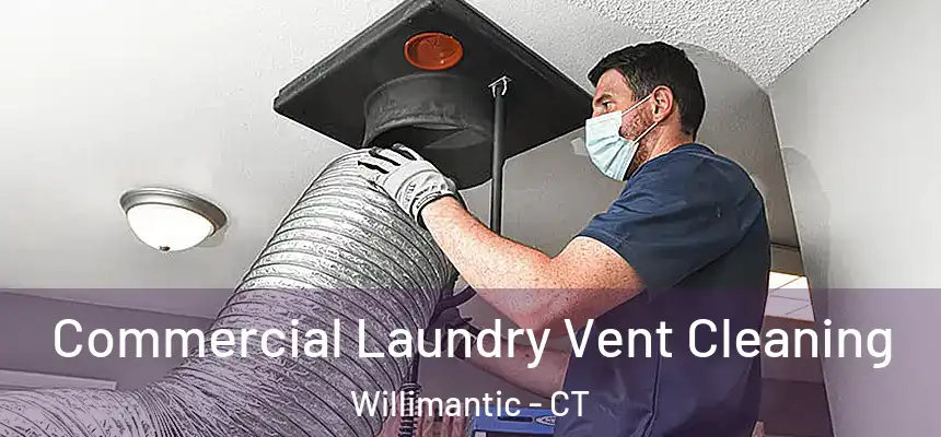 Commercial Laundry Vent Cleaning Willimantic - CT