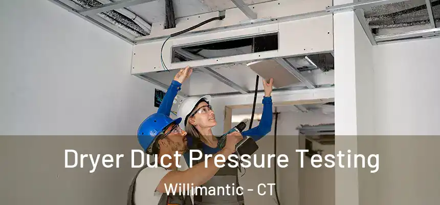 Dryer Duct Pressure Testing Willimantic - CT