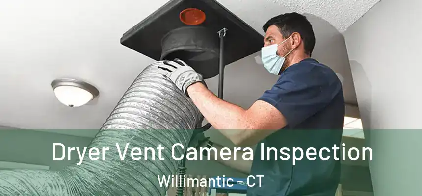  Dryer Vent Camera Inspection Willimantic - CT