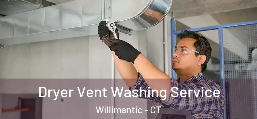 Dryer Vent Washing Service Willimantic - CT