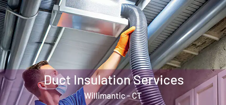 Duct Insulation Services Willimantic - CT