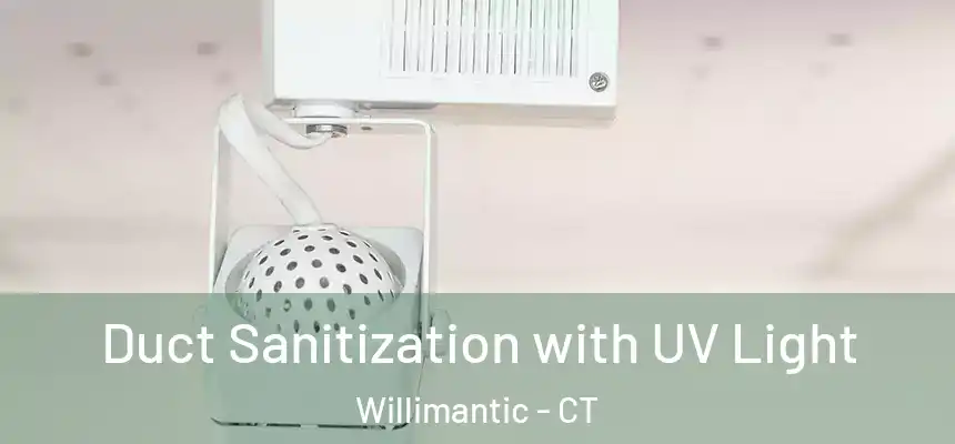 Duct Sanitization with UV Light Willimantic - CT