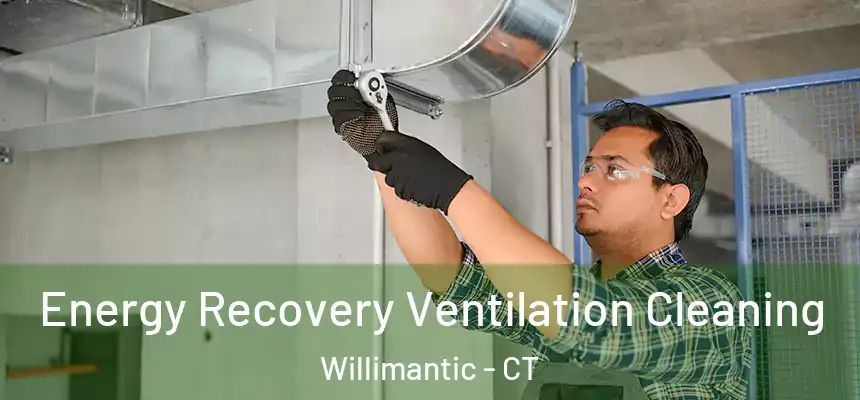 Energy Recovery Ventilation Cleaning Willimantic - CT