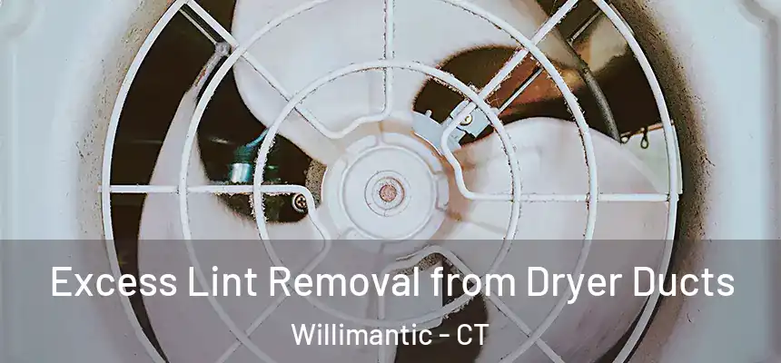 Excess Lint Removal from Dryer Ducts Willimantic - CT