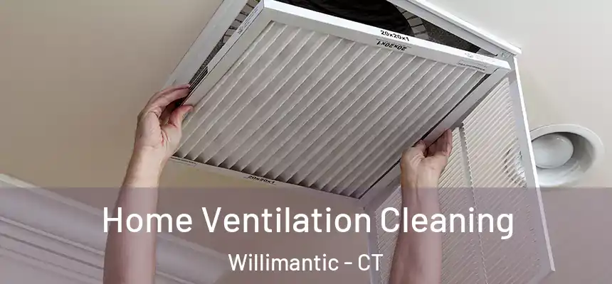 Home Ventilation Cleaning Willimantic - CT