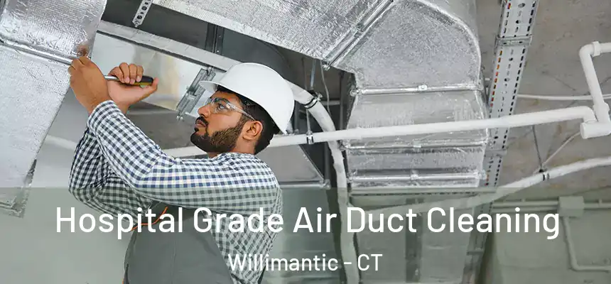  Hospital Grade Air Duct Cleaning Willimantic - CT