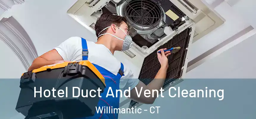 Hotel Duct And Vent Cleaning Willimantic - CT