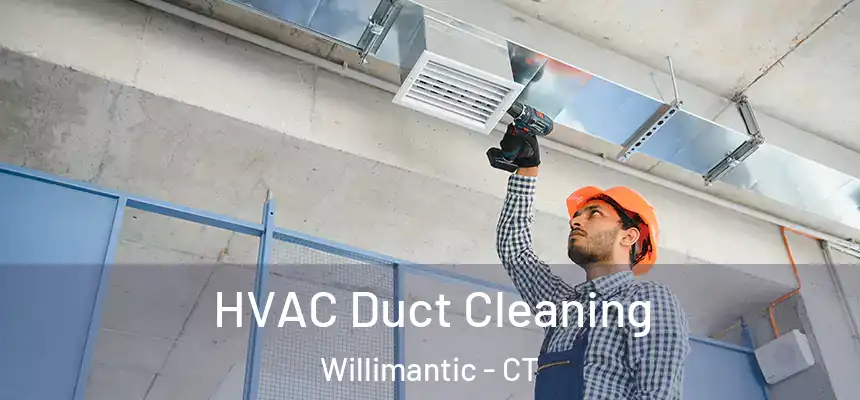 HVAC Duct Cleaning Willimantic - CT