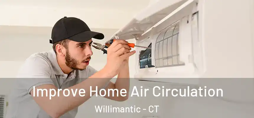 Improve Home Air Circulation Willimantic - CT