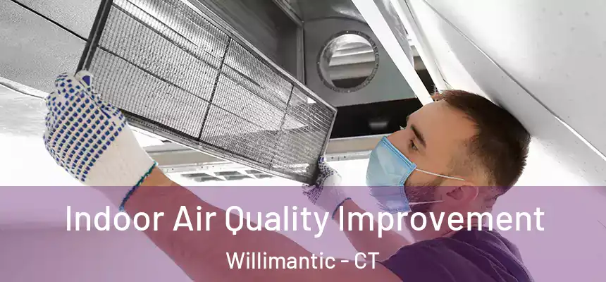 Indoor Air Quality Improvement Willimantic - CT