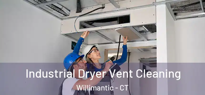 Industrial Dryer Vent Cleaning Willimantic - CT