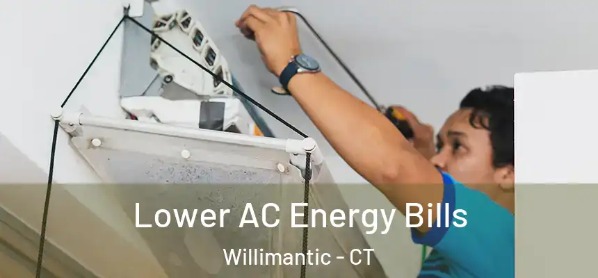 Lower AC Energy Bills Willimantic - CT