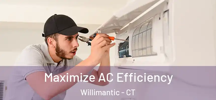 Maximize AC Efficiency Willimantic - CT