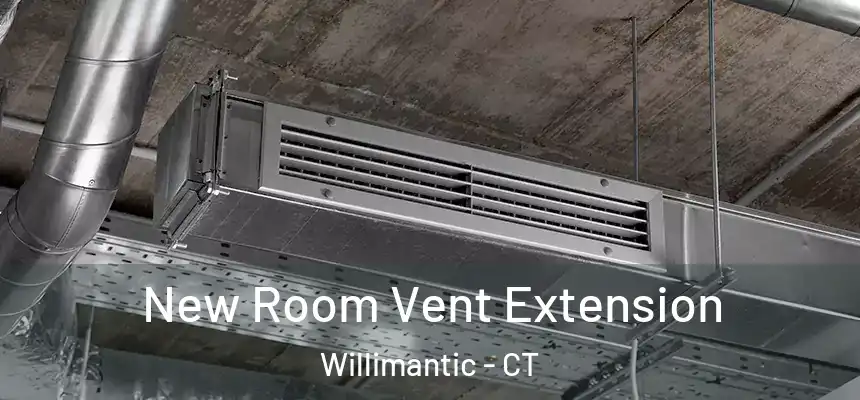 New Room Vent Extension Willimantic - CT
