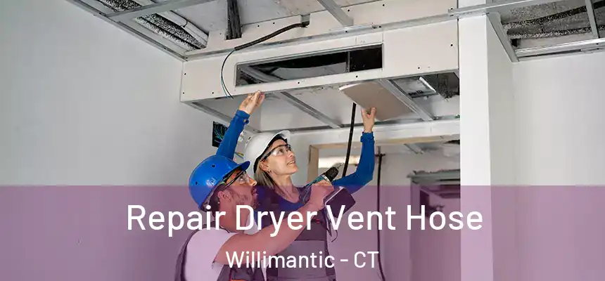 Repair Dryer Vent Hose Willimantic - CT