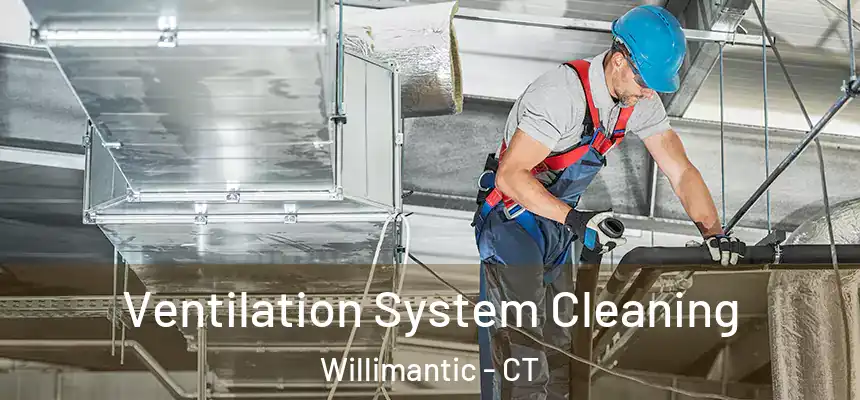  Ventilation System Cleaning Willimantic - CT