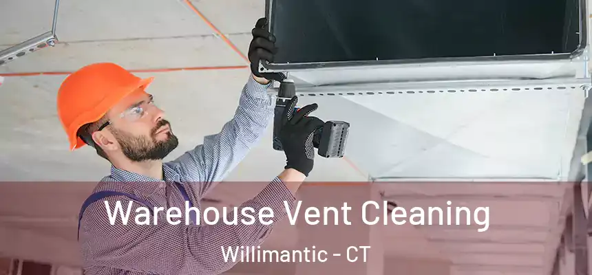  Warehouse Vent Cleaning Willimantic - CT